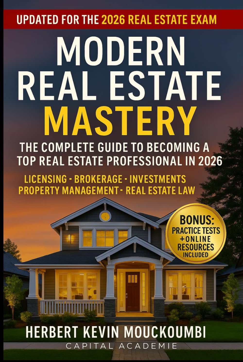 MODERN REAL ESTATE MASTERY : The Complete Guide to Becoming a Top Real Estate Professional in 2026: Licensing • Brokerage • Investments • Property Management • Real Estate Law