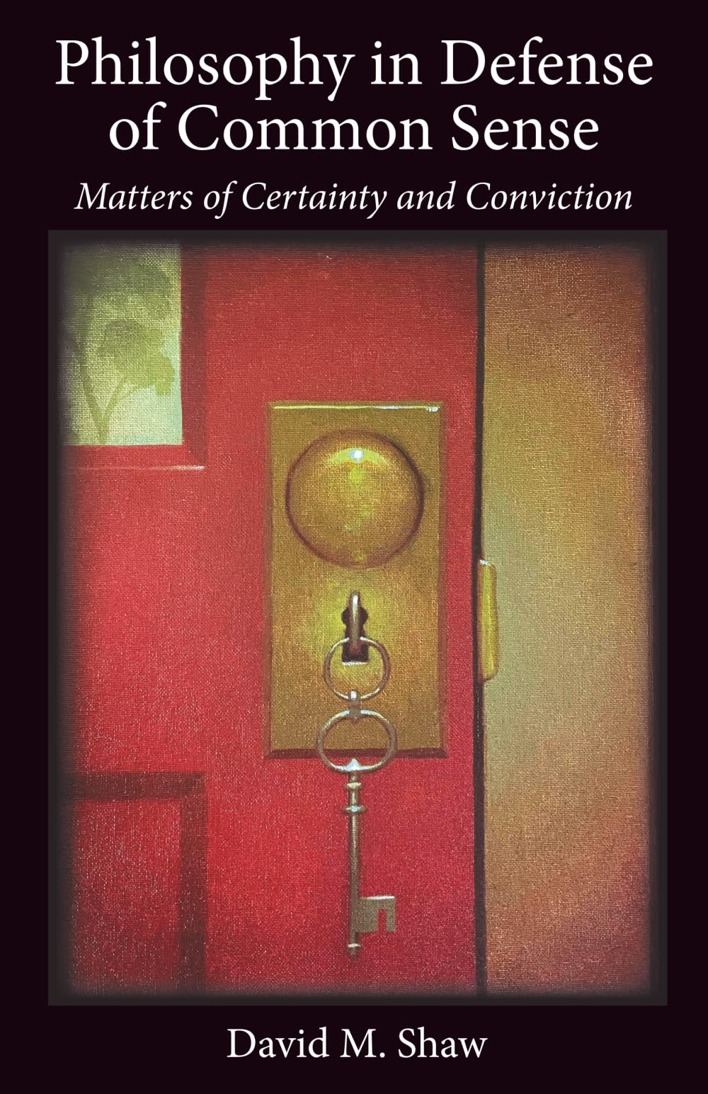 Philosophy in Defense of Common Sense: Matters of Certainty and Conviction