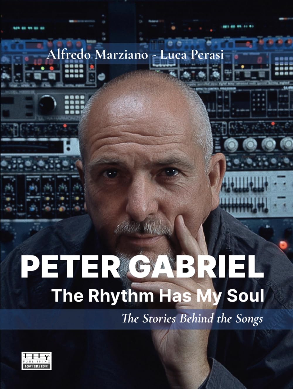 Peter Gabriel: The Rhythm Has My Soul. The Stories Behind the Songs