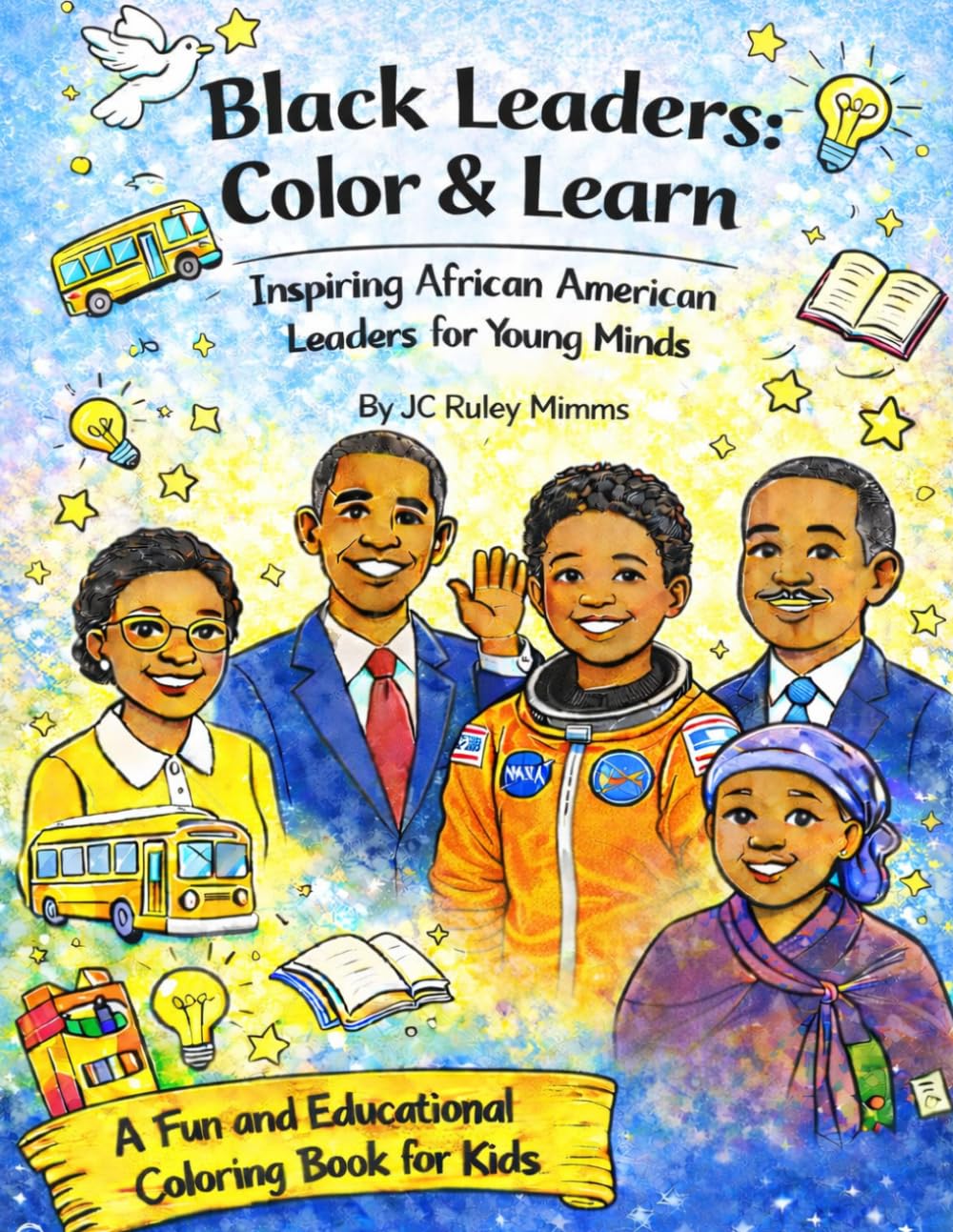 Black Leaders: Color and Learn: Inspiring African American Leaders for Young Minds