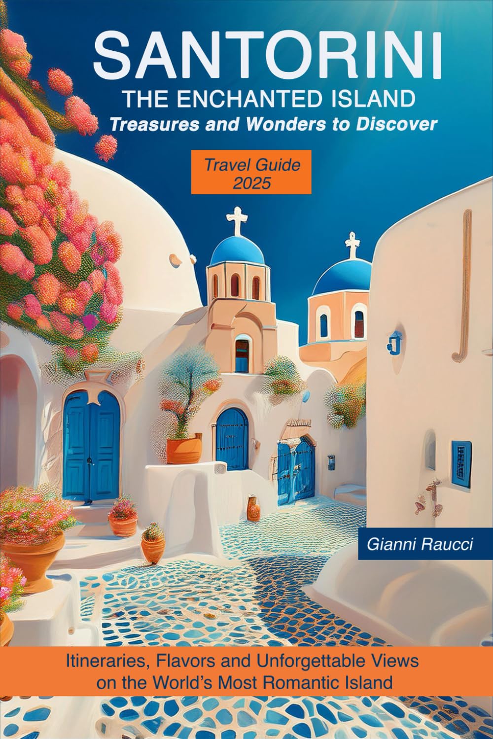 Santorini, the Enchanted Island Treasures and Wonders to Discover: Itineraries, Flavors, and Unforgettable Views on the World’s Most Romantic Island