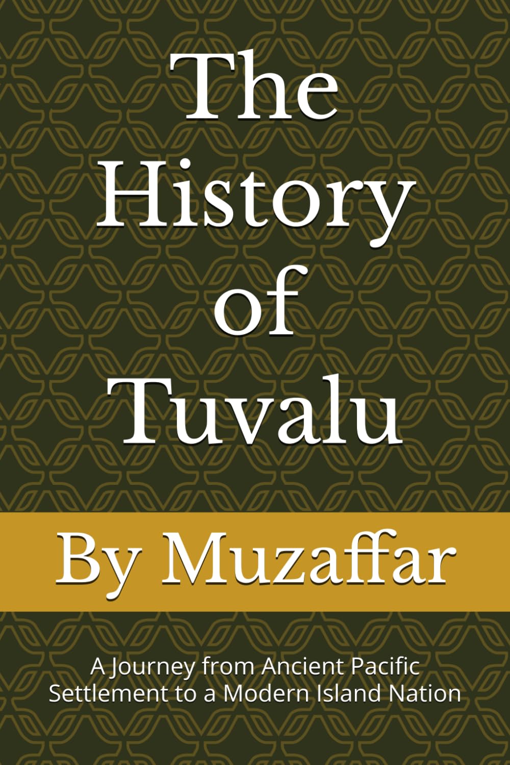 The History of Tuvalu: A Journey from Ancient Pacific Settlement to a Modern Island Nation (history books)