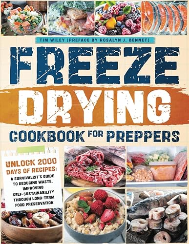 FREEZE-DRYING COOKBOOK FOR PREPPERS: Unlock 2000 Days of Recipes: A Survivalist’s Guide to Reducing Waste, Improving Self-Sustainability through Long-Term Food Preservation