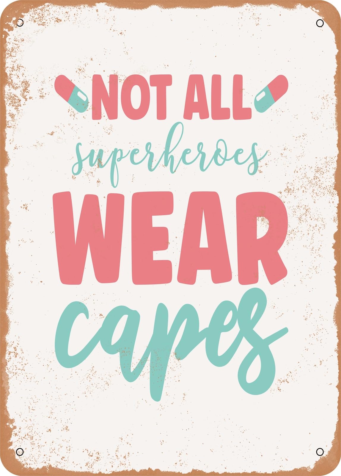 Metal Sign - Not All Superheroes Wear Capes - Vintage Rusty Look home decor