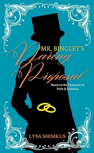 Mr. Bingley's Daring Proposal: A Pride and Prejudice Variation (Happily Ever After)