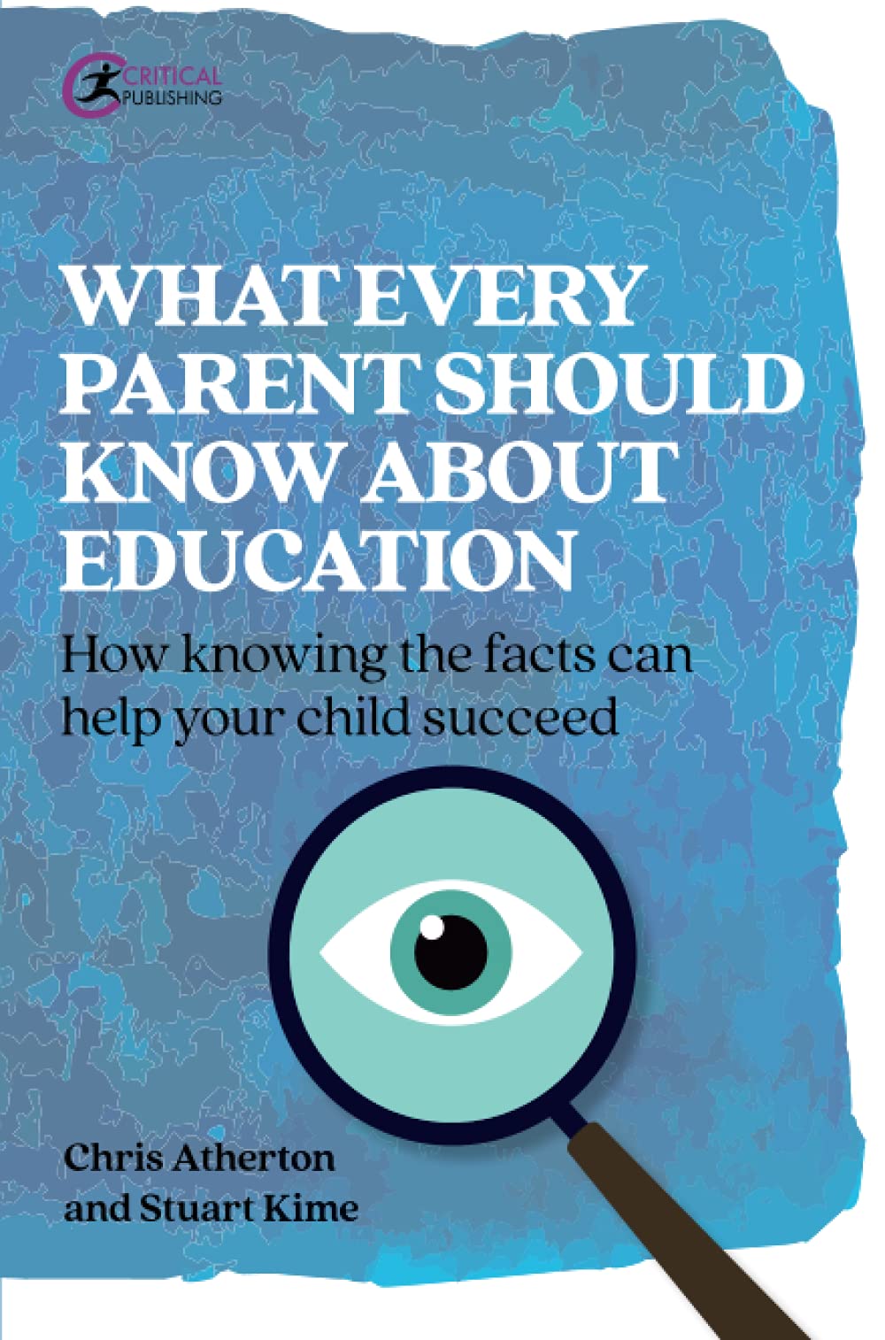 What Every Parent Should Know About Education: How Knowing The Facts Can Help Your Child Succeed Atherton, Chris And Kime, Stuart (Practical Teaching)