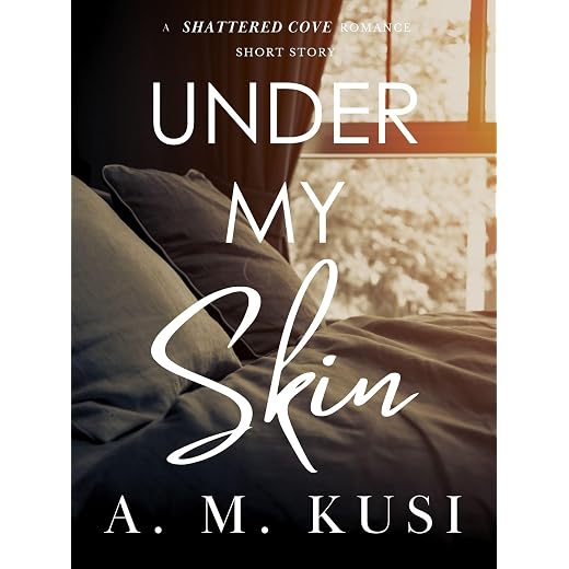 Under My Skin: A Shattered Cove Romance Short Story (Shattered Cove Shorts)
