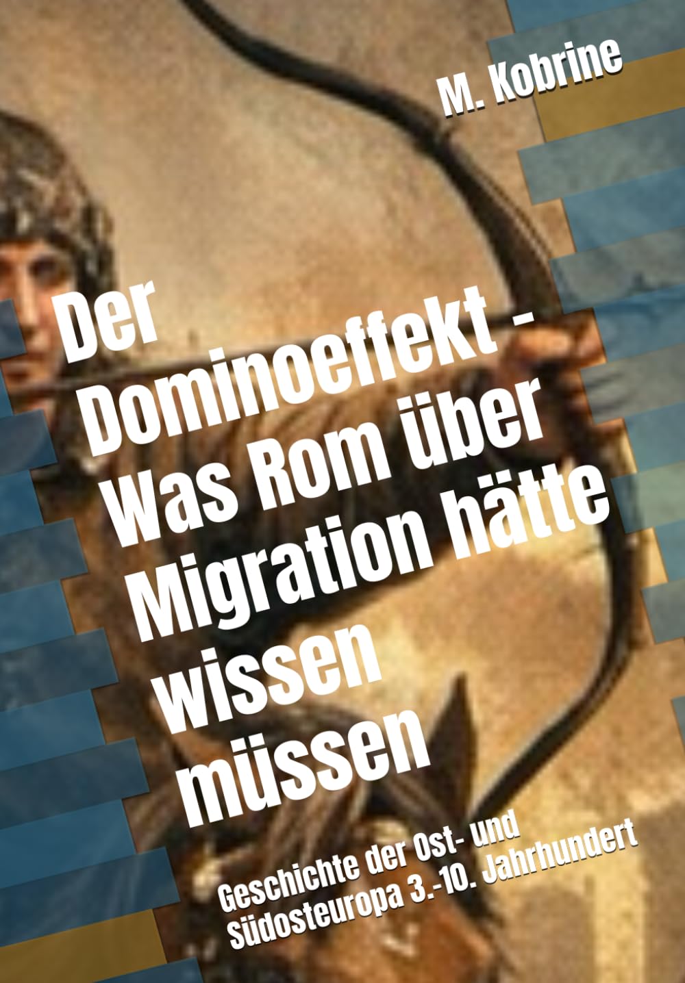 Der Dominoeffekt – Was Rom über Migration hätte wissen müssen: Geschichte der Ost- und Südosteuropa 3.–10. Jahrhundert
