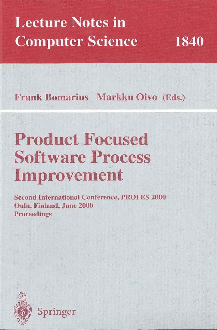 Product Focused Software Process Improvement: Second International Conference, PROFES 2000, Oulu, Finland, June 20-22, 2000 Proceedings: 1840