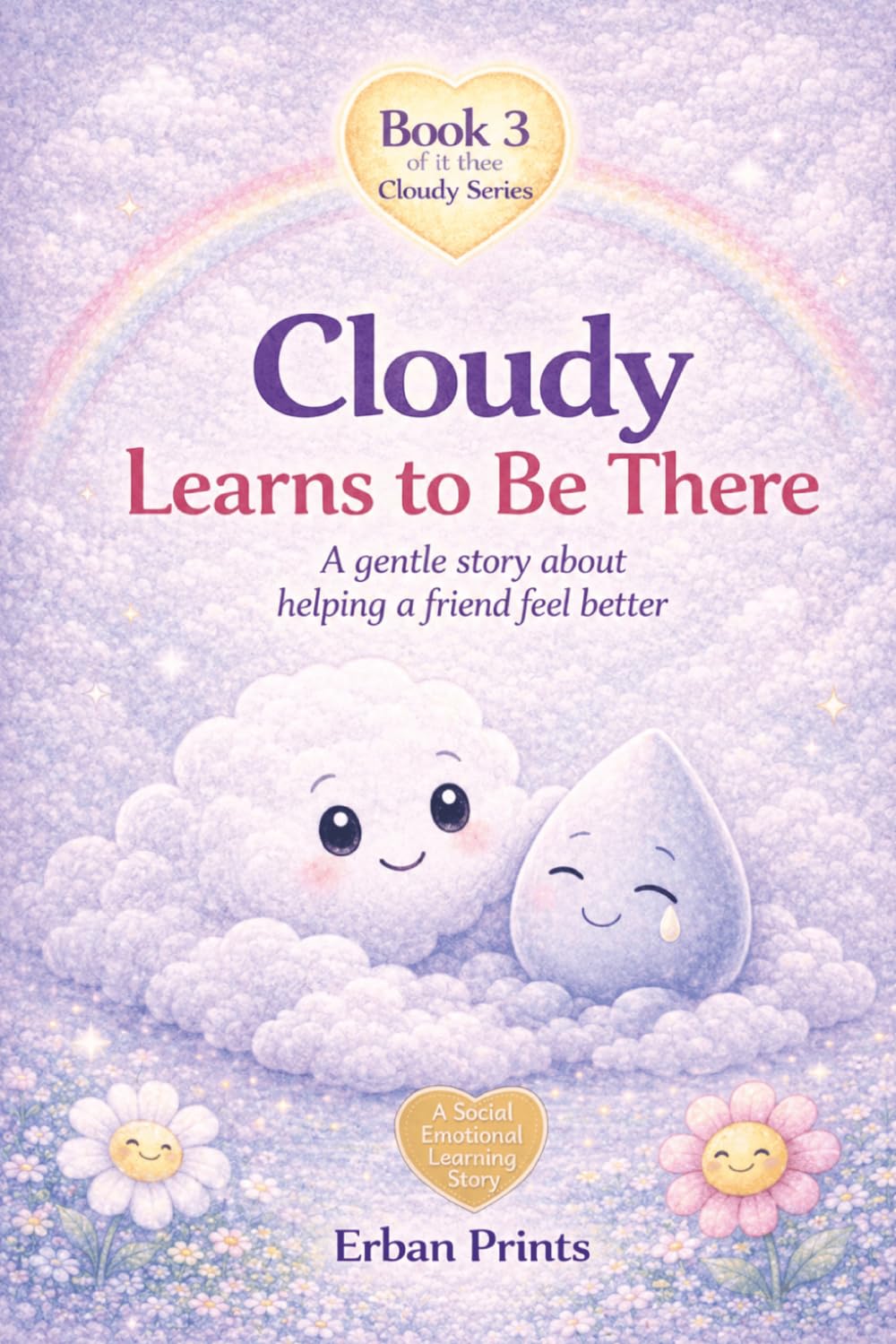 Cloudy Learns to be there: A gentle story about helping a friend feel better (Book 3 of the Cloudy Series) (The Cloudy Learns Series)