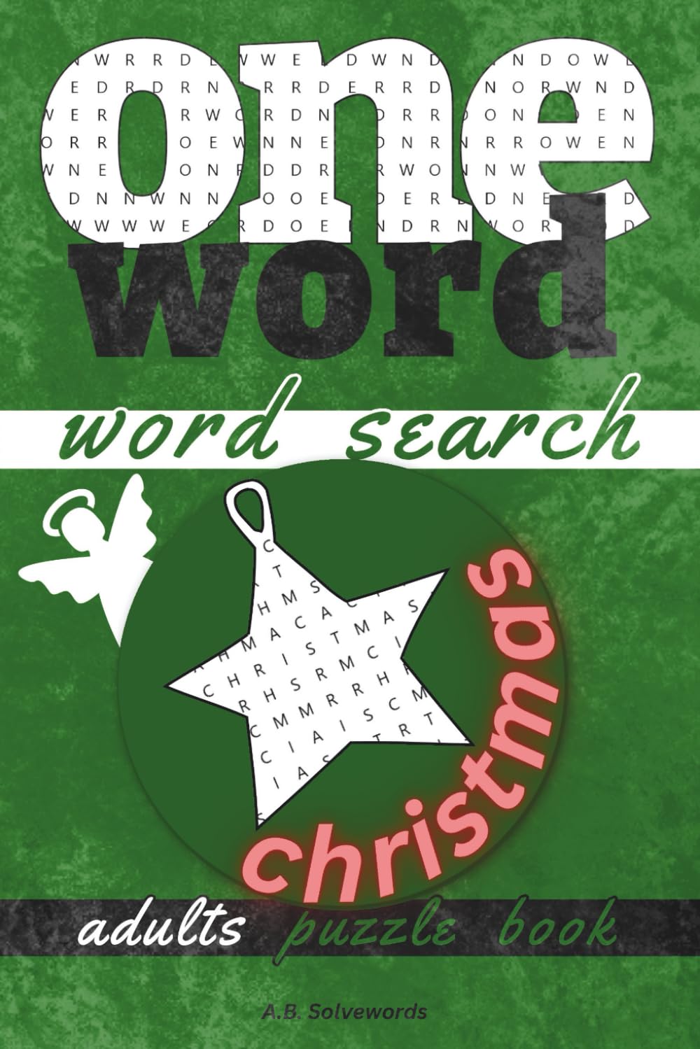 One Word Word Search Puzzle Book: Enjoy Your Cozy Christmas Evenings with Tricky and Festive Word Hunt Puzzles for Adults