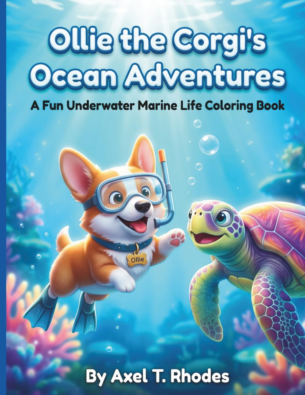 Ollie the Corgi's Ocean Adventures: A Fun Underwater Marine Life Coloring Book: 50 Easy & Cute Scuba Diving Scenes with Sharks, Dolphins, Whales, and ... for Toddlers, Preschoolers, and Kids Ages 4-8