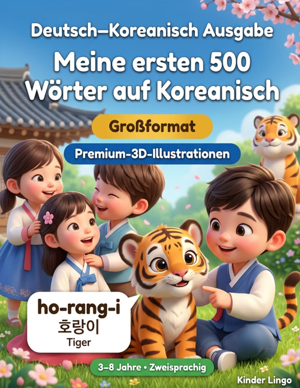 Meine ersten 500 Wörter auf Koreanisch: Ein zweisprachiges 3D-Bildwörterbuch für Kinder von 3–8 Jahren | Erstes Vokabular für Kleinkinder, Vorschule, Kindergarten und junge Lerner