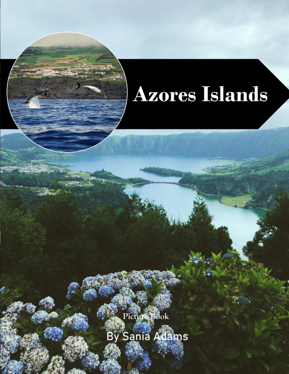 Azores Islands: A Perfect Coffee Table Picture Book – Travel and Tourism Lovers
