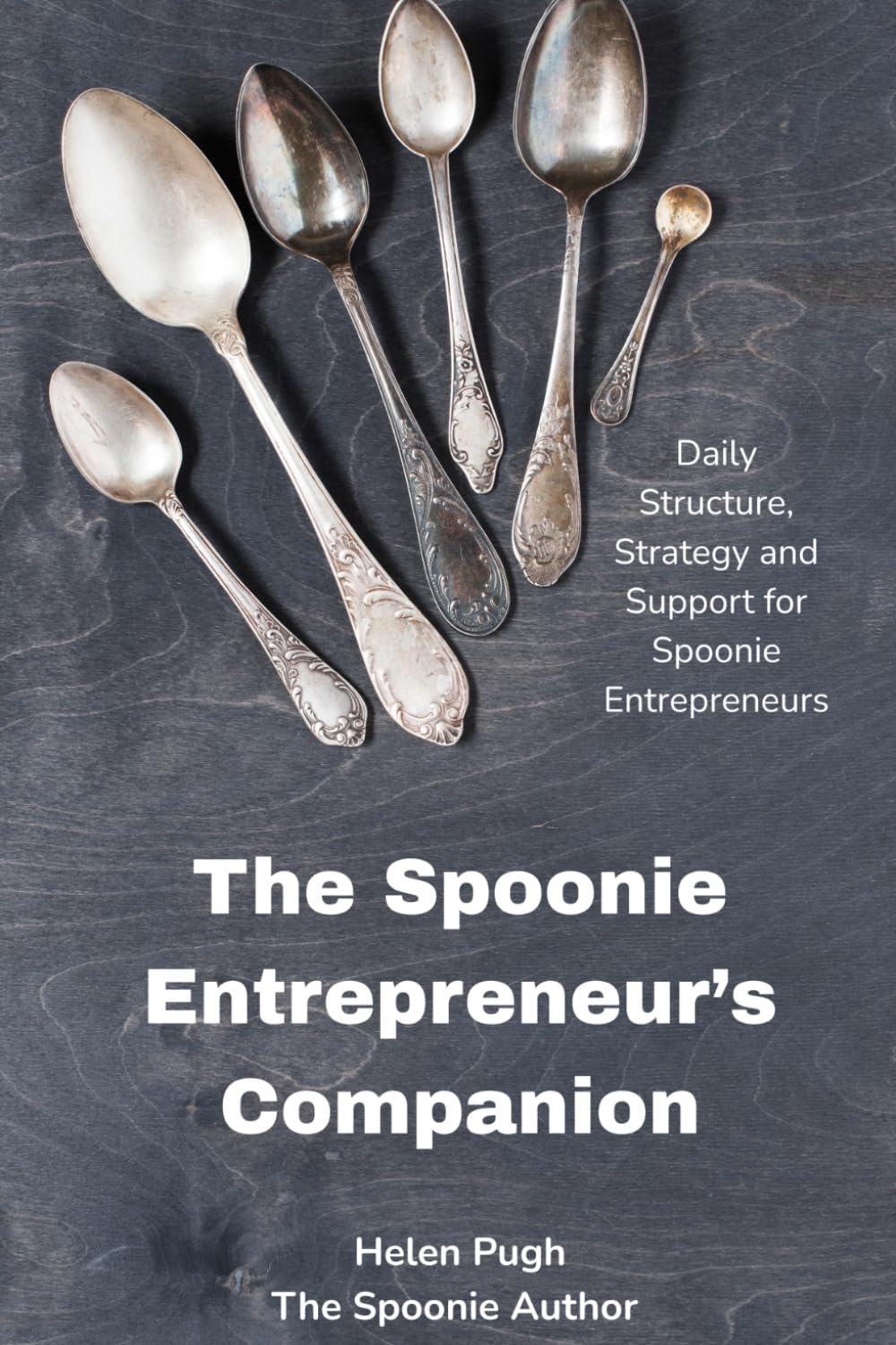 The Spoonie Entrepreneur’s Daily Planner: Daily Structure, Strategy and Support for Spoonie Entrepreneurs