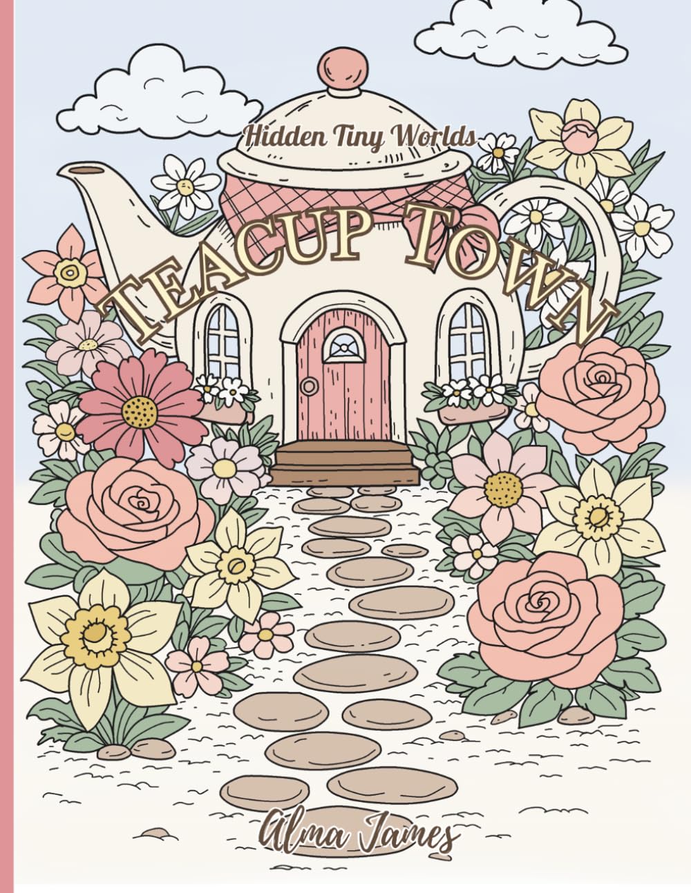 Hidden Tiny Worlds: Teacup Town: A Cozy Coloring Journey