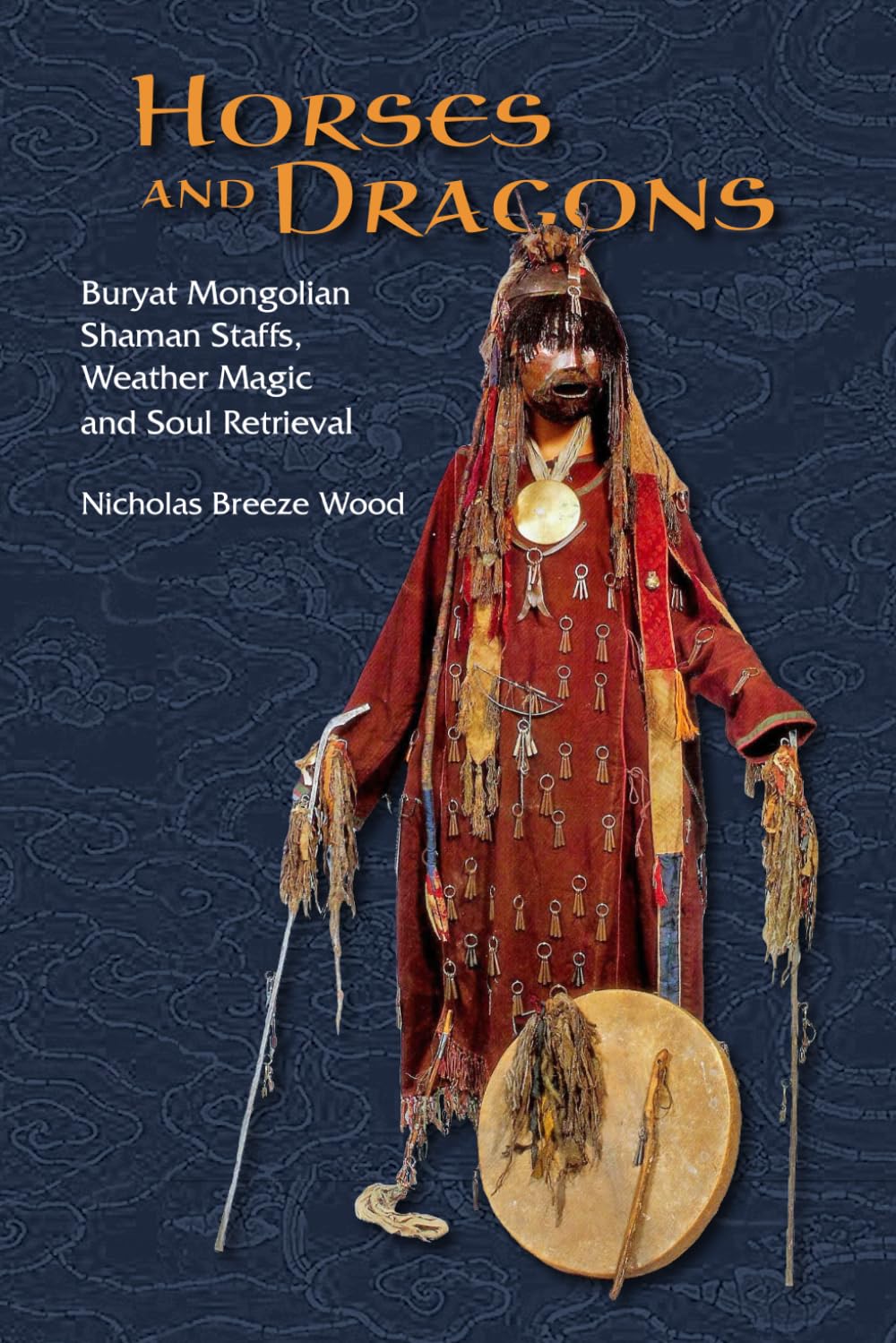 Horses and Dragons: Buryat Mongolian Shaman’s Staffs, Weather Magic and Soul Retrieval