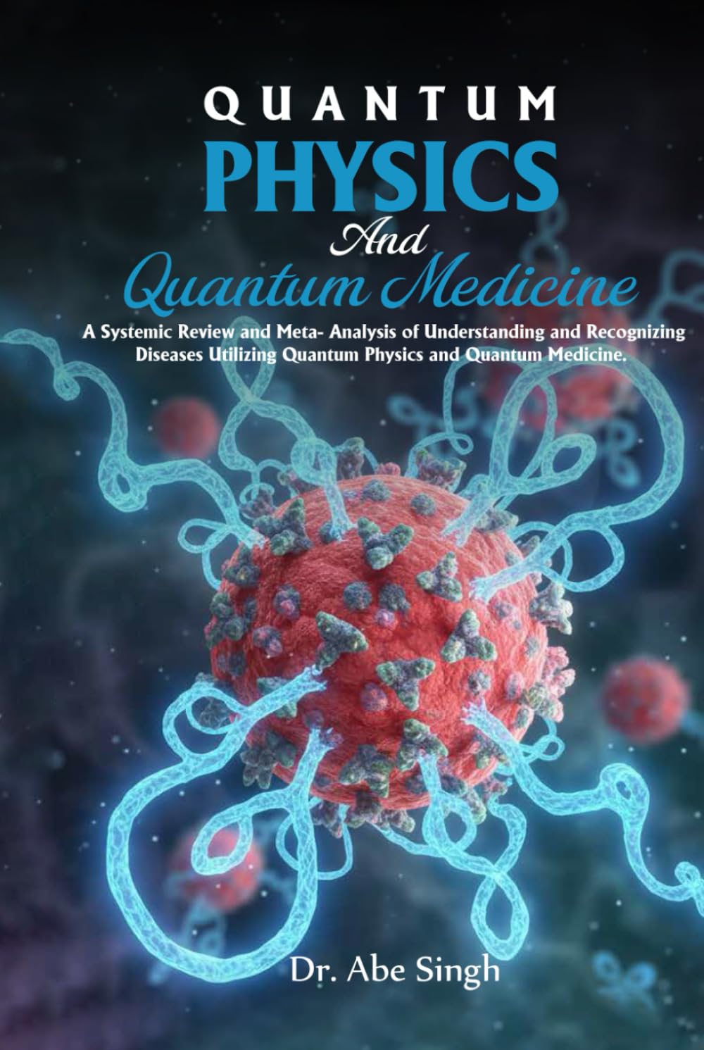QUANTUM PHYSICS And Quantum Medicine: A Systemic Review and Meta-Analysis of Understanding and Recognizing Diseases Utilizing Quantum Physics and Quantum Medicine