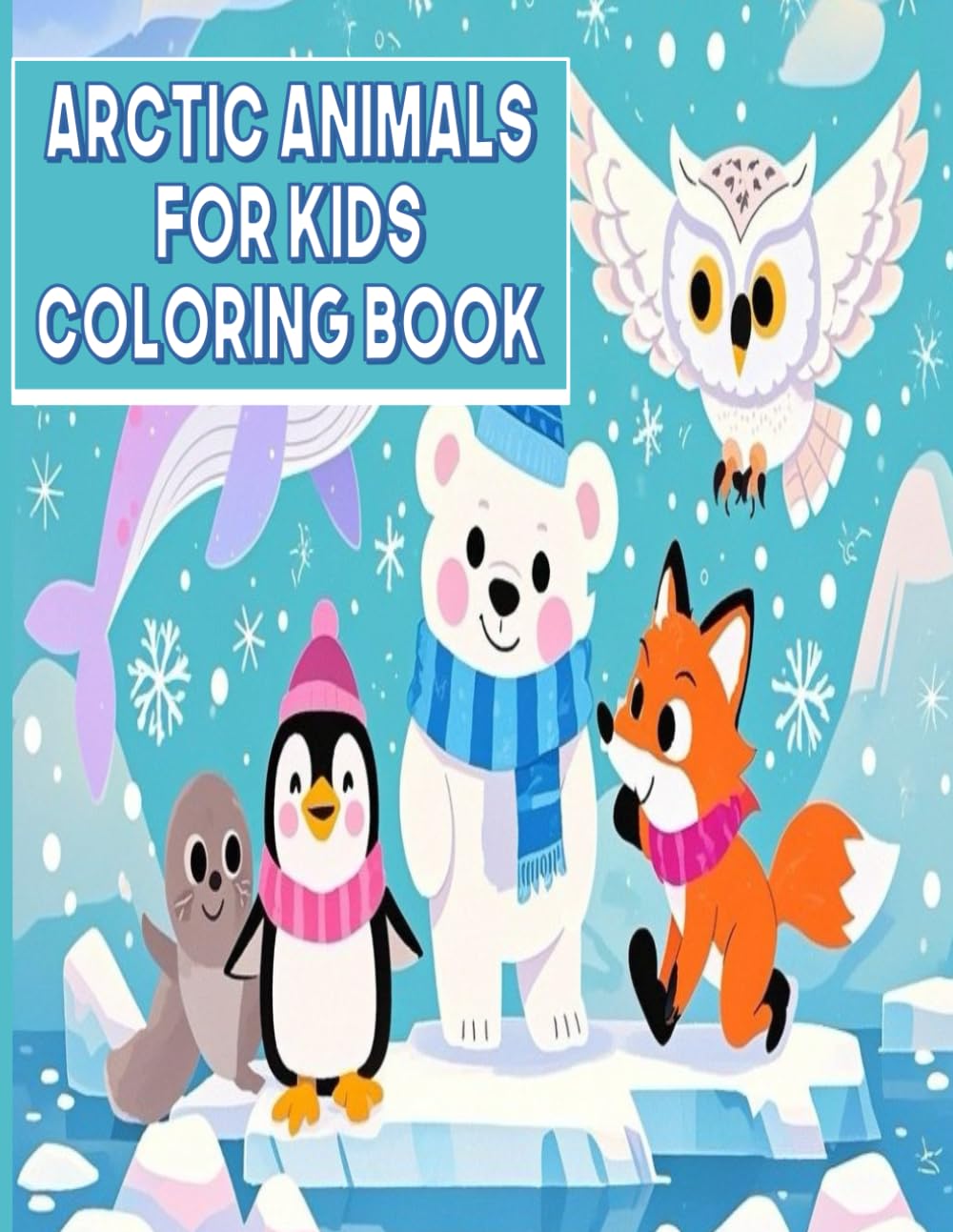 Arctic Animals for Kids Coloring Book: 50 Fun & Easy Polar Creatures to Color for Ages 4–8