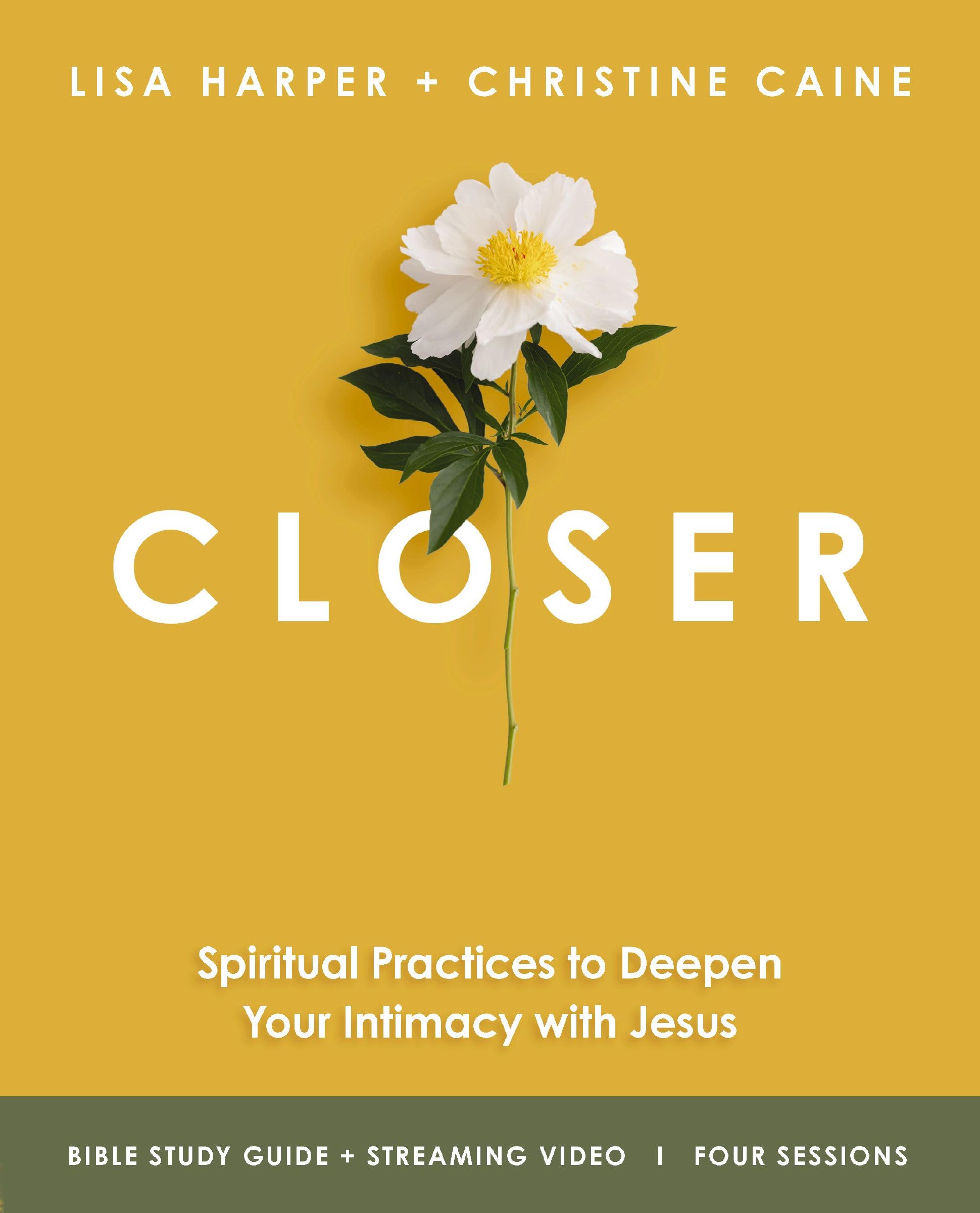 Closer Bible Study Guide plus Streaming Video: Spiritual Practices to Deepen Your Intimacy with Jesus
