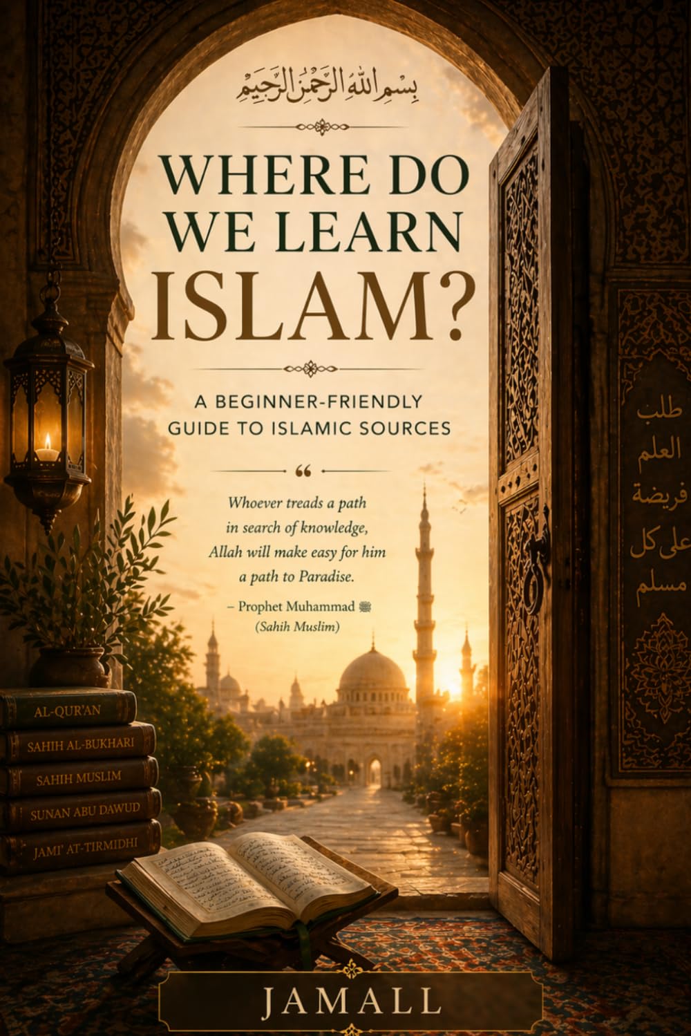 Where Do We Learn Islam?: A Beginner-Friendly Guide to Islamic Sources