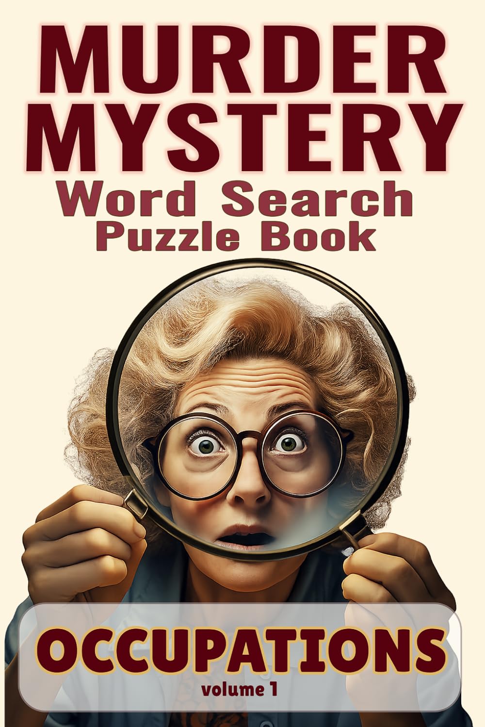 Murder Mystery Word Search Puzzle Book: Occupations Volume 1: Solve 50 Whodunit Cases Using Hidden Clues, Suspects, Evidence, and Crime Scenes