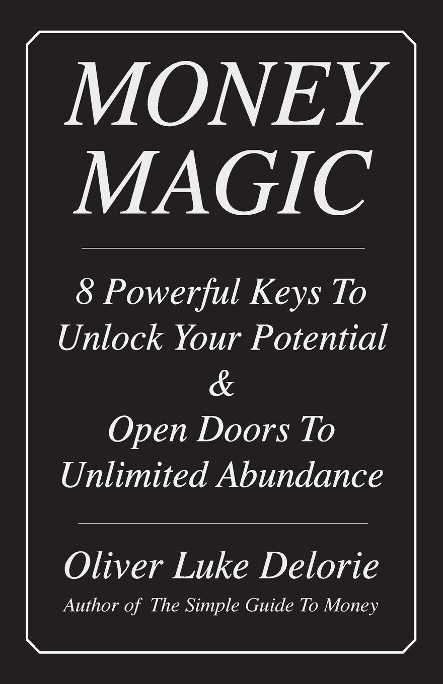 Money Magic: 8 Powerful Keys To Unlock Your Potential & Open Do