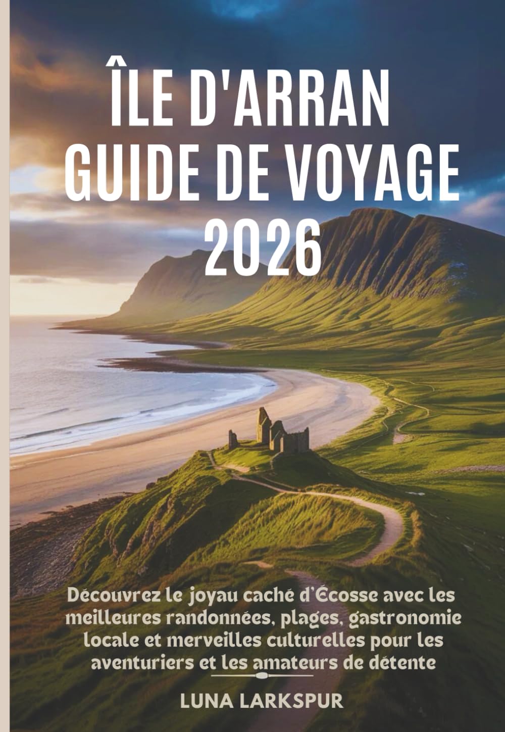 Île d'Arran Guide de voyage 2026: Découvrez le joyau caché d'Écosse avec les meilleures randonnées, plages, gastronomie locale et merveilles culturelles pour les aventuriers et les amateurs de détente