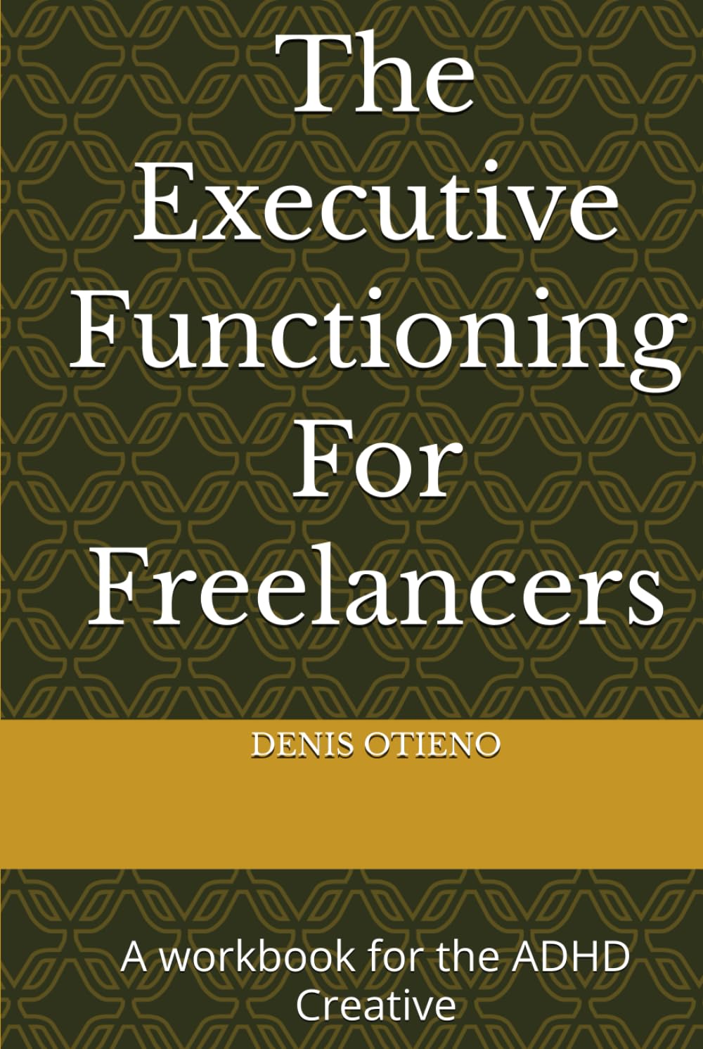 The Executive Functioning For Freelancers: A workbook for the ADHD Creative
