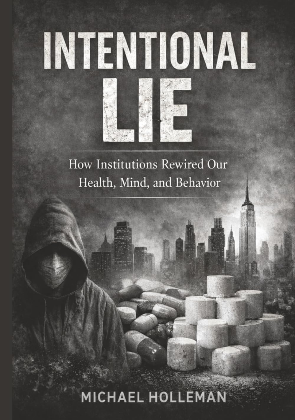 Intentional Lie: How Institutions Rewired Our Health, Mind, and Behavior (Intentional Series)