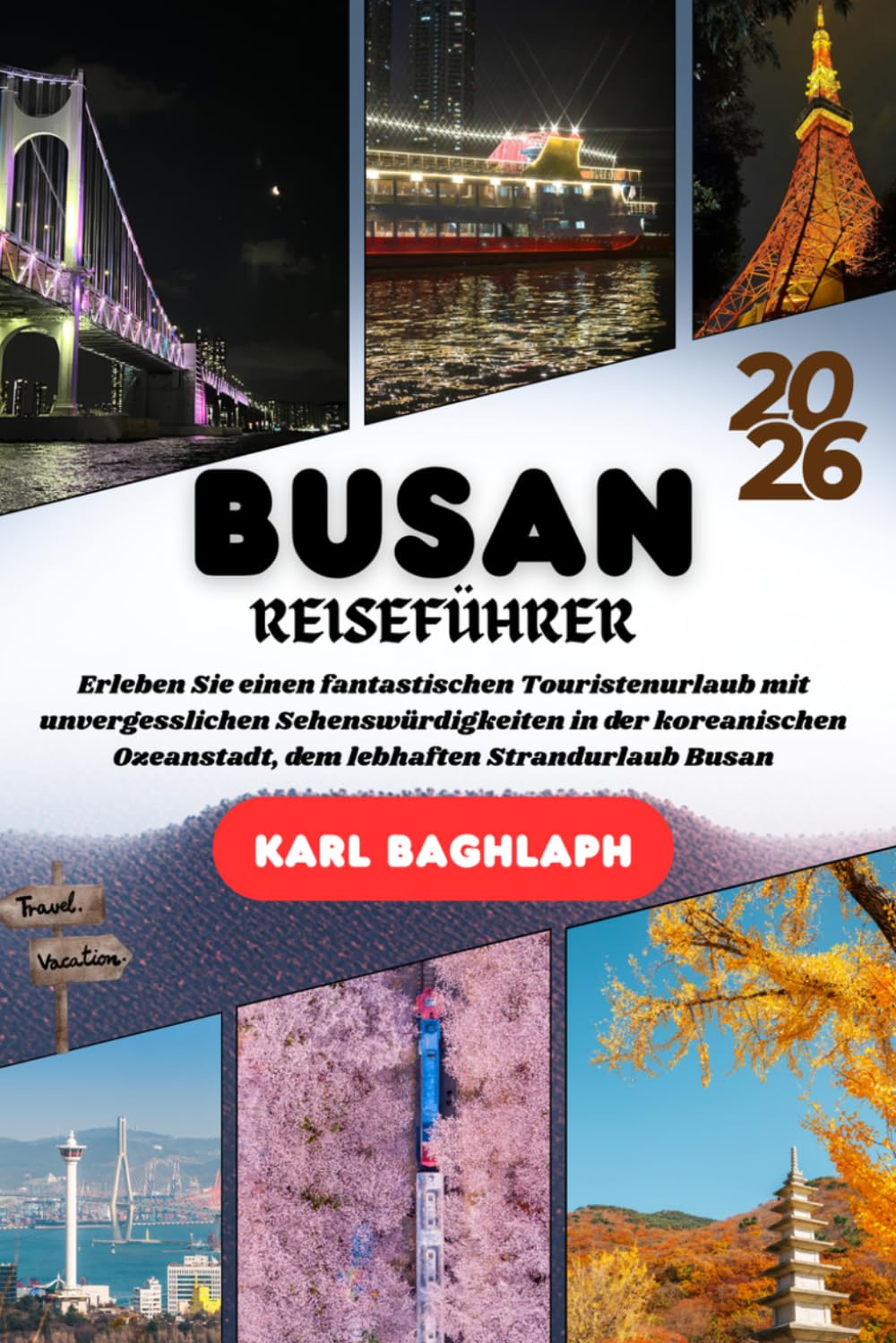 Busan REISEFÜHRER 2026: Erleben Sie einen fantastischen Touristenurlaub mit unvergesslichen Sehenswürdigkeiten in der koreanischen Ozeanstadt, dem lebhaften Strandurlaub Busan