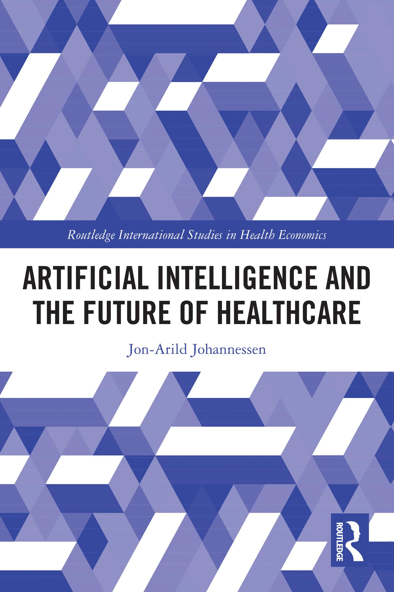 Artificial Intelligence and the Future of Healthcare (Routledge International Studies in Health Economics)