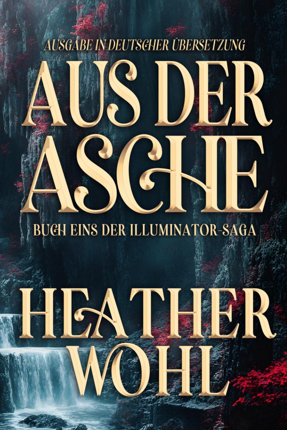 Aus Der Asche: Buch Eins der Illuminator-Saga (Deutschsprachige Ausgaben (German Translated Editions))
