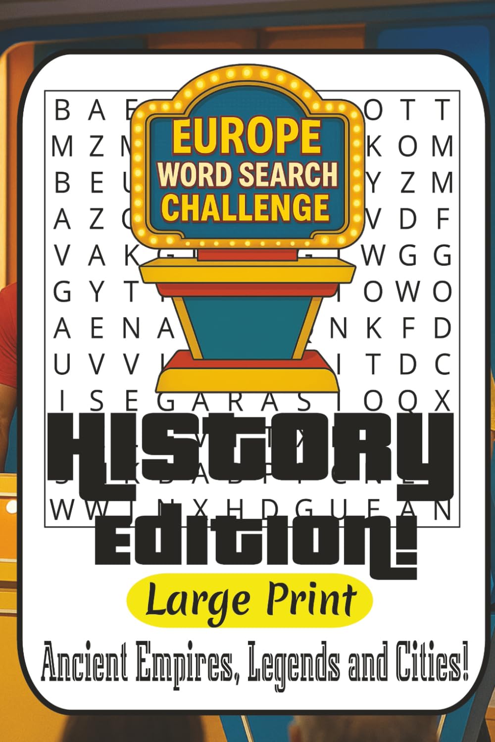 Europe History Hunters Word Search: 55 Puzzles from Easy to Difficult Exploring Ancient Empires, Legends, Cities & Landmarks Across the Continent
