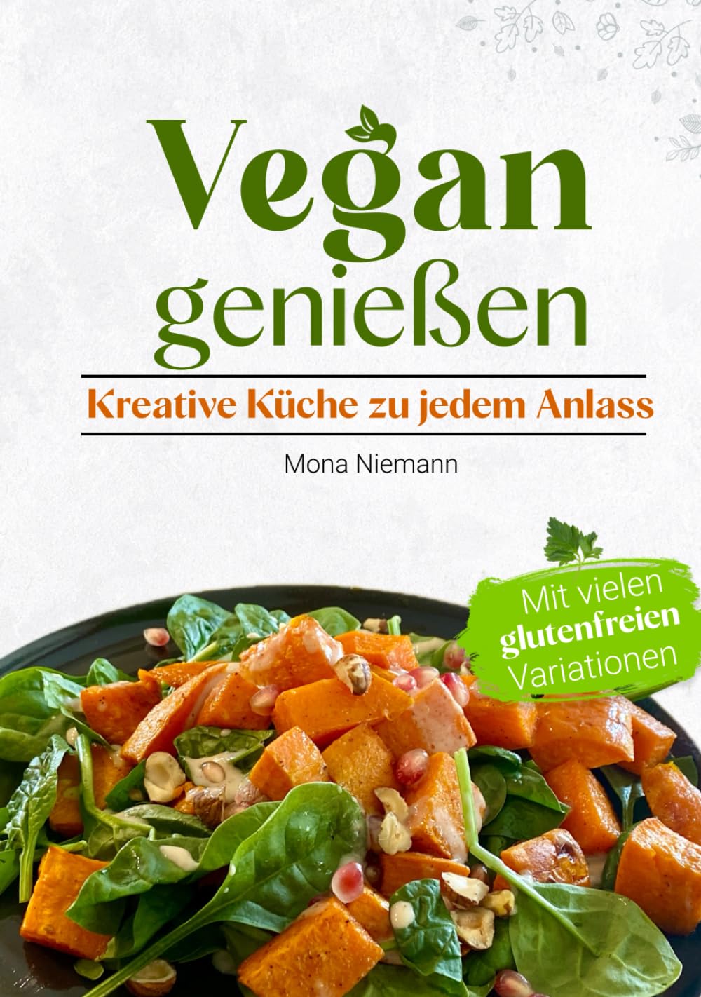 Vegan genießen - kreative Küche zu jedem Anlass: Mit vielen glutenfreien Variationen