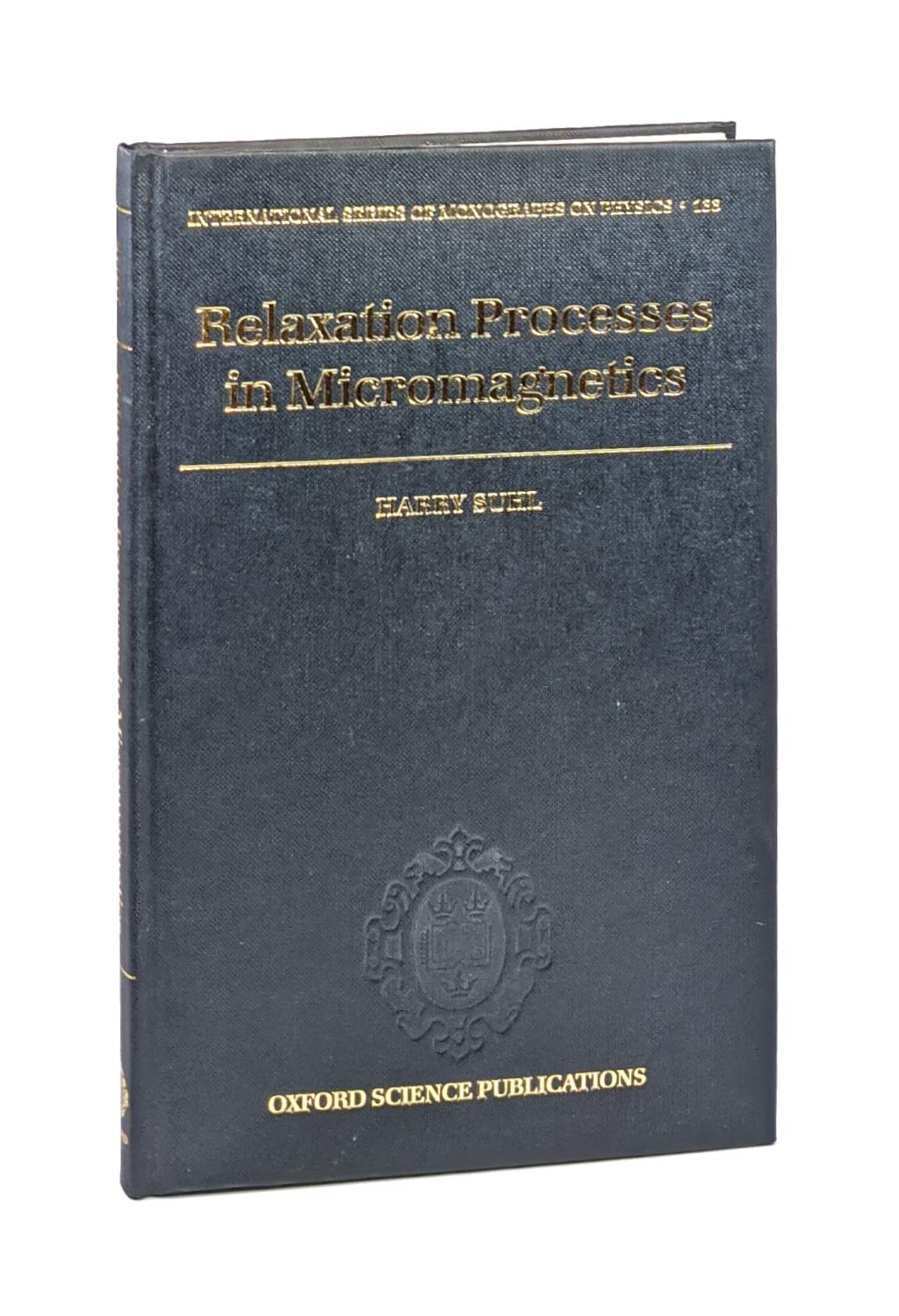 Buy Relaxation Processes in Micromagnetics: 133 (International Series of Monographs on Physics, 133) — BookShops.in