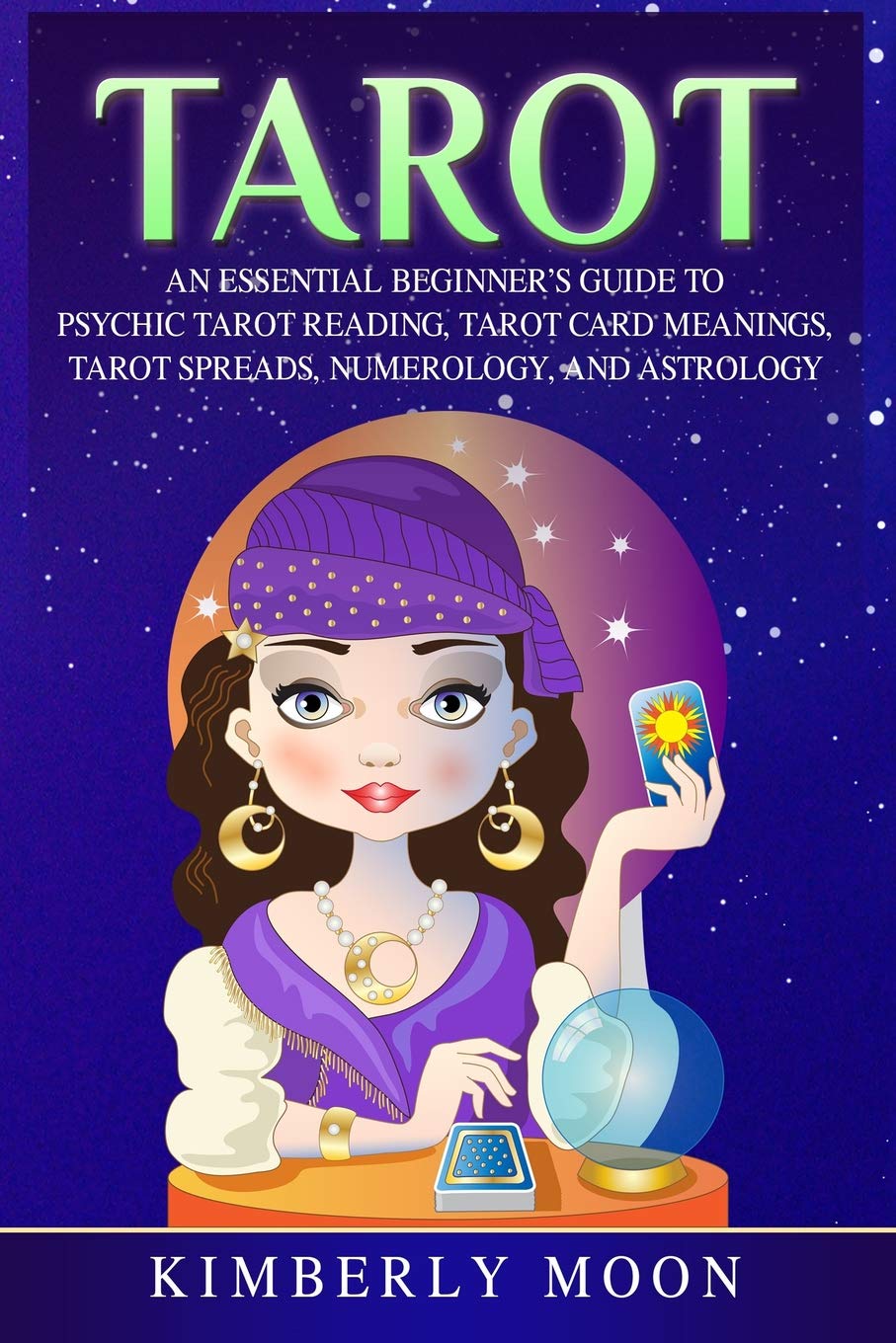 Tarot: An Essential Beginner’s Guide to Psychic Tarot Reading, Tarot Card Meanings, Tarot Spreads, Numerology, and Astrology