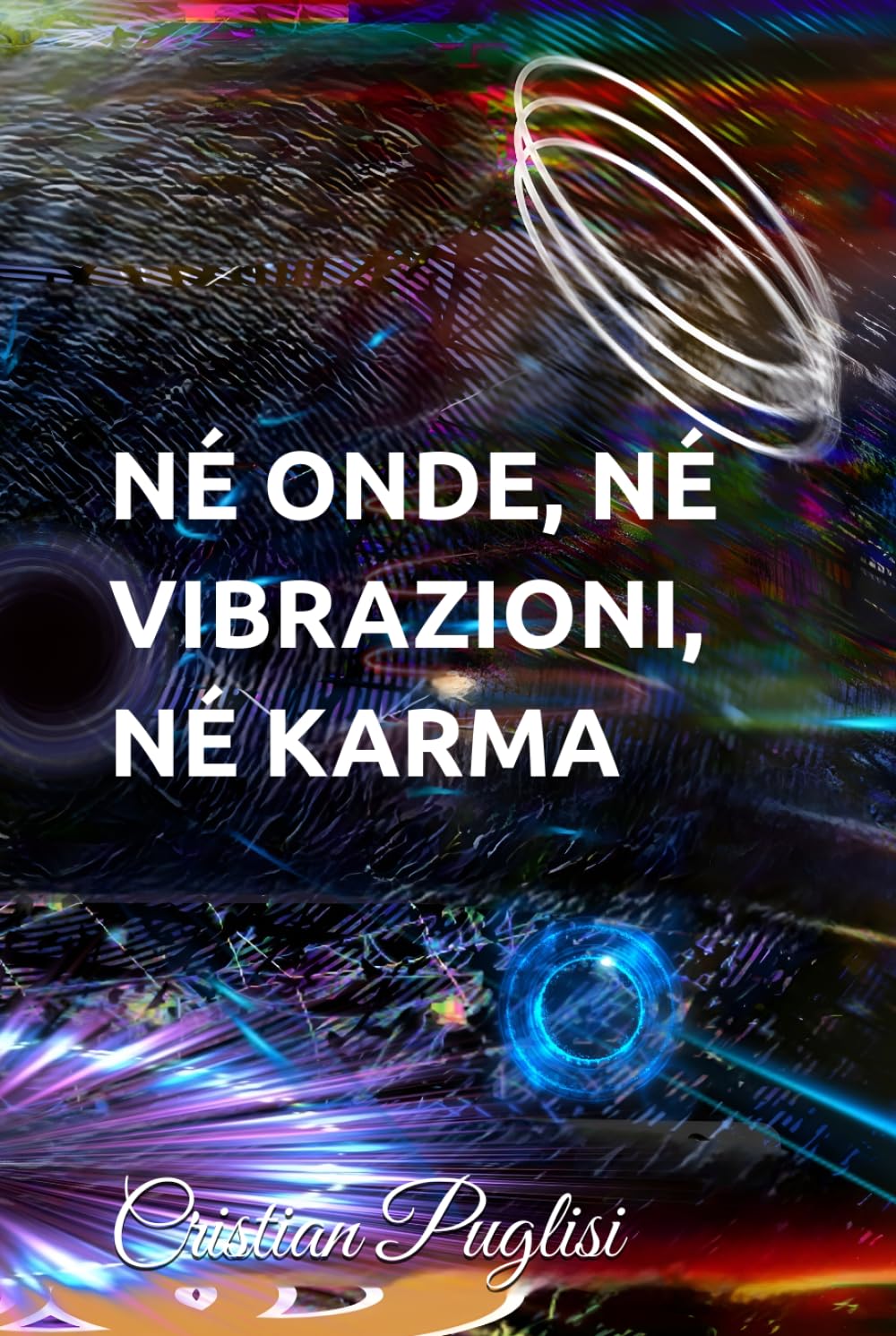 NÉ ONDE, NÉ VIBRAZIONI, NÉ KARMA: La vita e la fisica quantistica