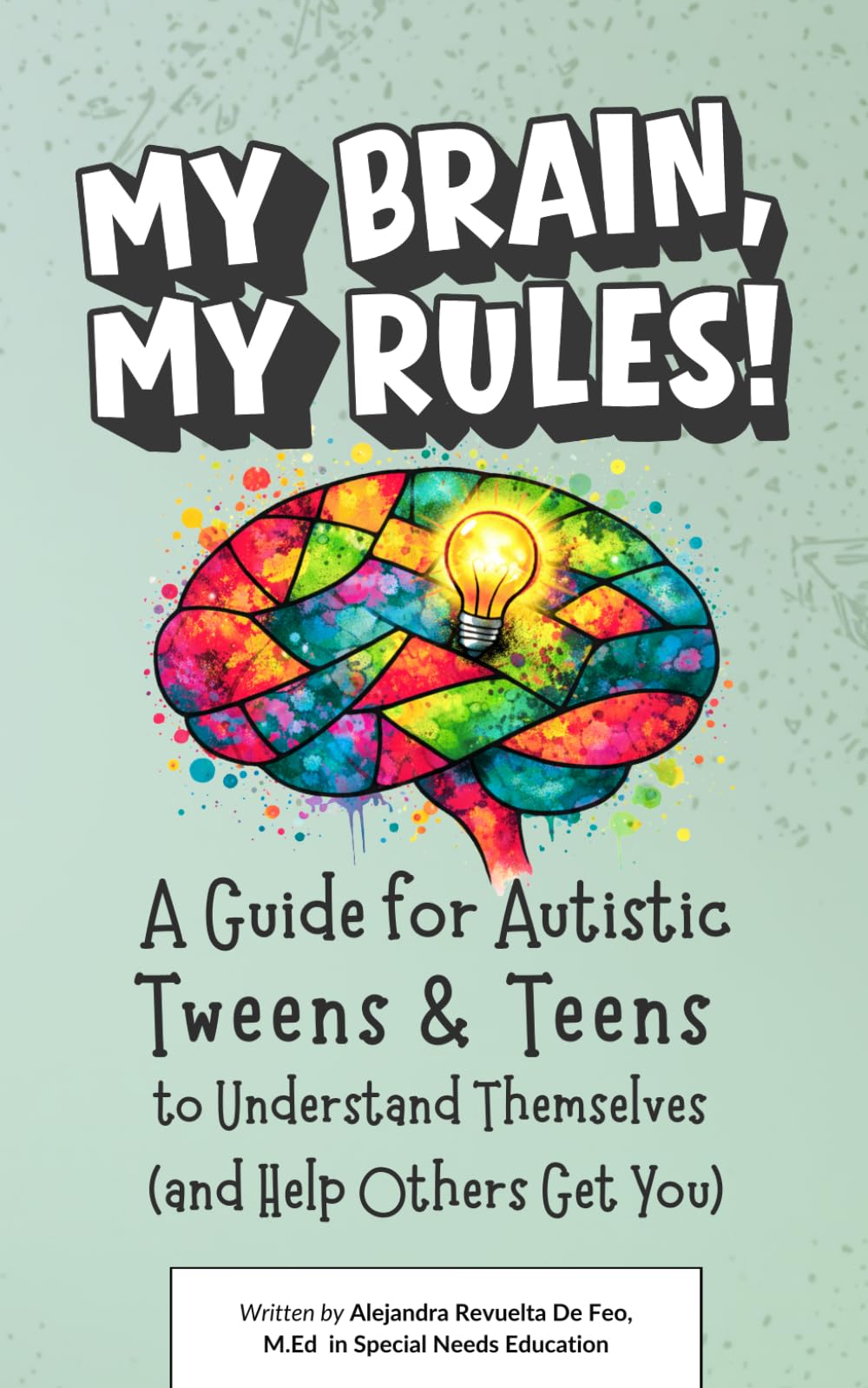 My Brain, My Rules!: A Guide for Autistic Tweens & Teens to Understand Themselves (and Help Others Get You)