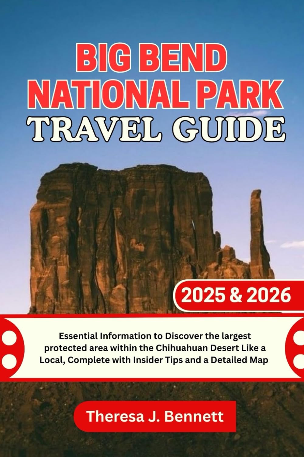 Big Bend National Park Travel Guide 2025 & 2026: Essential Information to Discover the largest protected area within the Chihuahuan Desert Like a ...