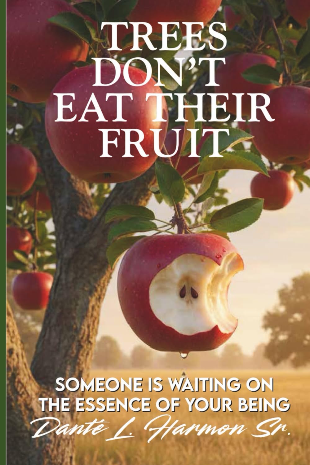 Trees Don't Eat Their Fruit: Someone Is Waiting On The Essence Of Your Being