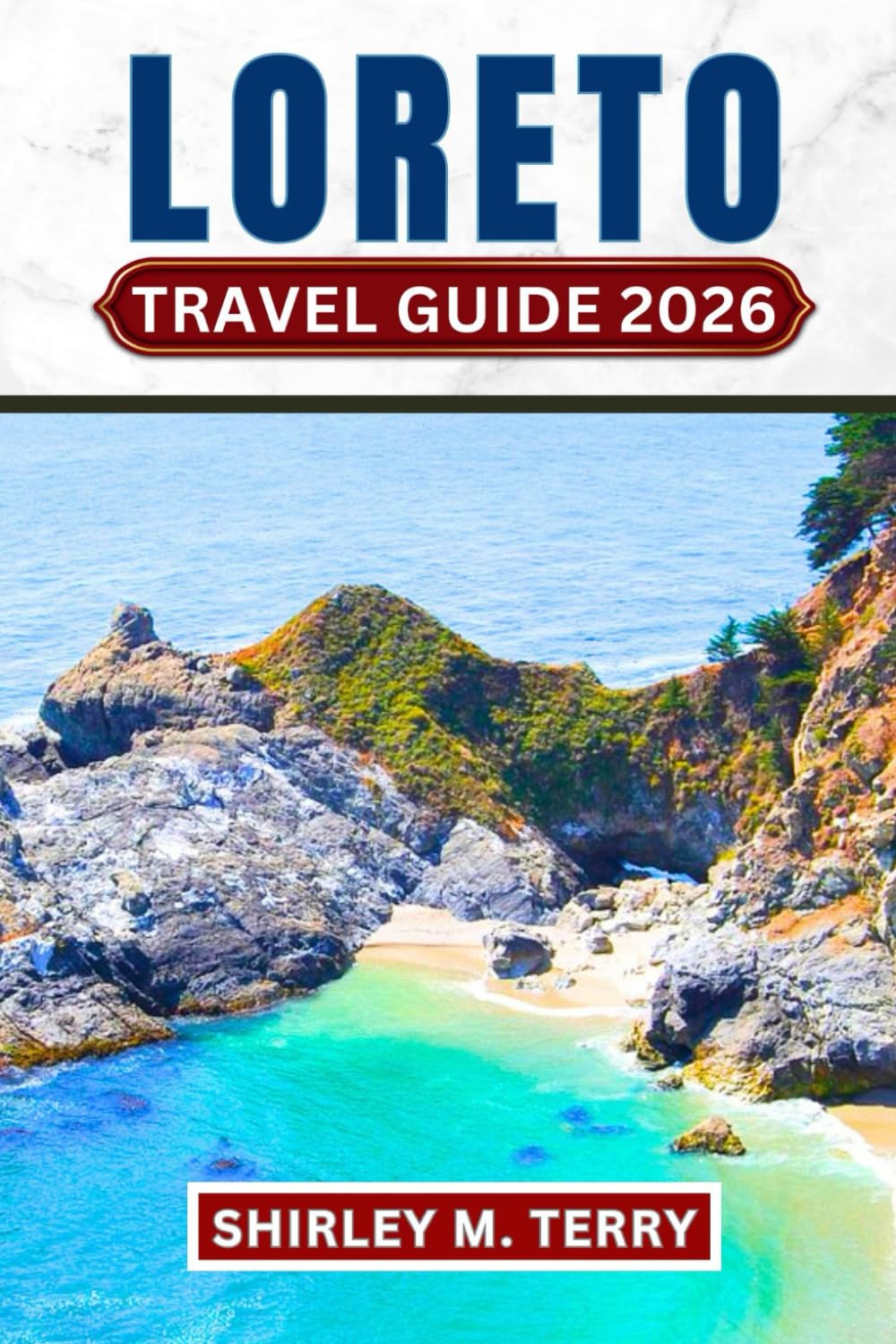 Loreto Travel Guide 2026: Your Companion to Baja California Sur's Hidden Secret - Beaches, Islands, Marine Adventures, Cultural Sites, and Local Experiences