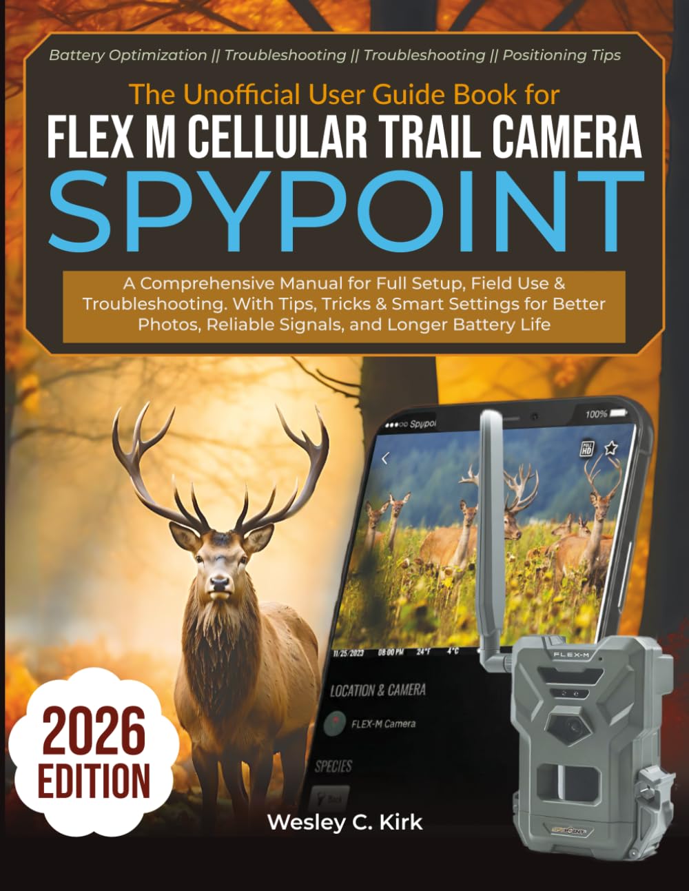 The Unofficial User Guide Book for Flex M Cellular Trail Camera Spypoint: A Comprehensive Manual for Full Setup, Field Use & Troubleshooting. With ... Reliable Signals, and Longer Battery Life