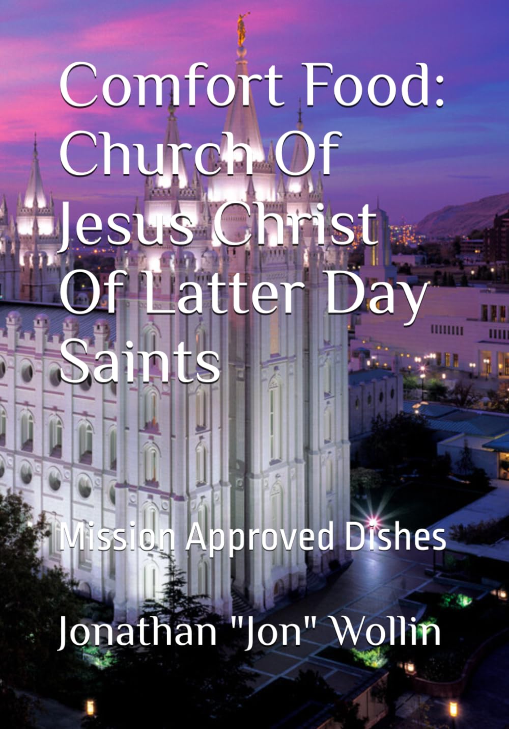Comfort Food: Church Of Jesus Christ Of Latter Day Saints: Mission Approved Dishes (Missionary Meals)
