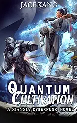 Quantum Cultivation: A Xianxia / Cyberpunk Novel