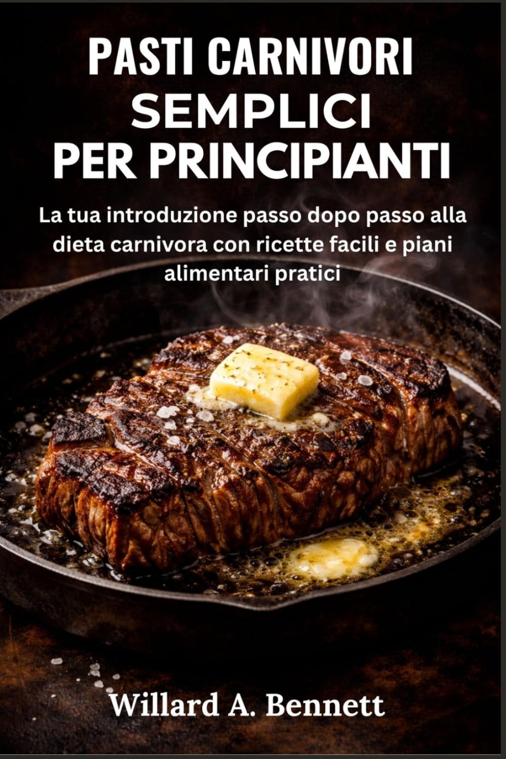 PASTI CARNIVORI SEMPLICI PER PRINCIPIANTI: La tua introduzione passo dopo passo alla dieta carnivora con ricette facili e piani alimentari pratici