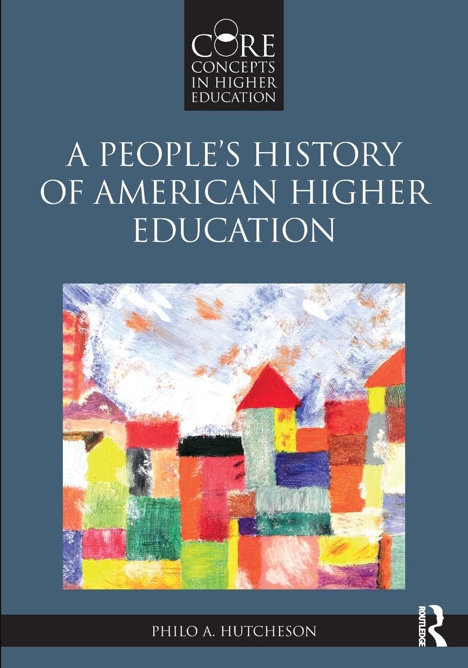 A People's History of American Higher Education (Core Concepts in Higher Education)
