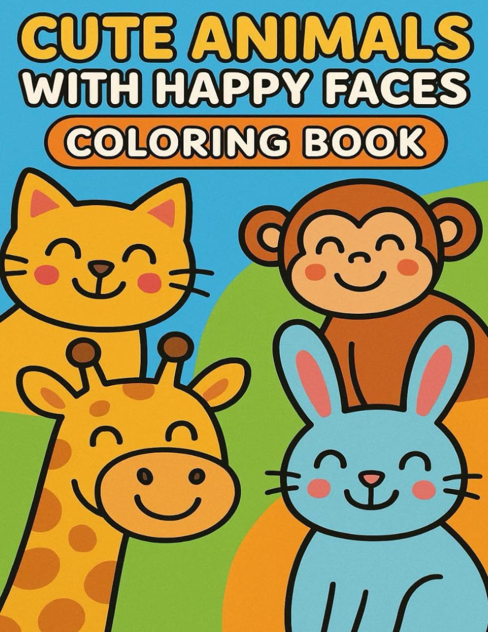 Cute Animals with Happy Faces: A Fun Coloring Book for Toddlers Ages 2–5 with Big Simple Pictures and Thick Outlines