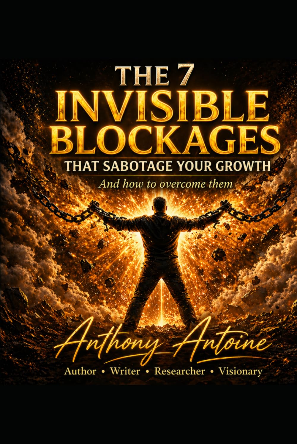 THE 7 INVISIBLE BLOCKAGES THAT SABOTAGE YOUR GROWTH: AND HOW TO OVERTURN THERM