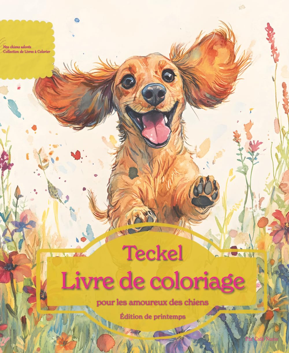 Teckel: Livre de coloriage pour les amoureux des chiens – Édition de printemps (Nos chiens adorés)